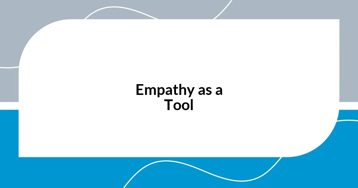 Empathy as a Tool