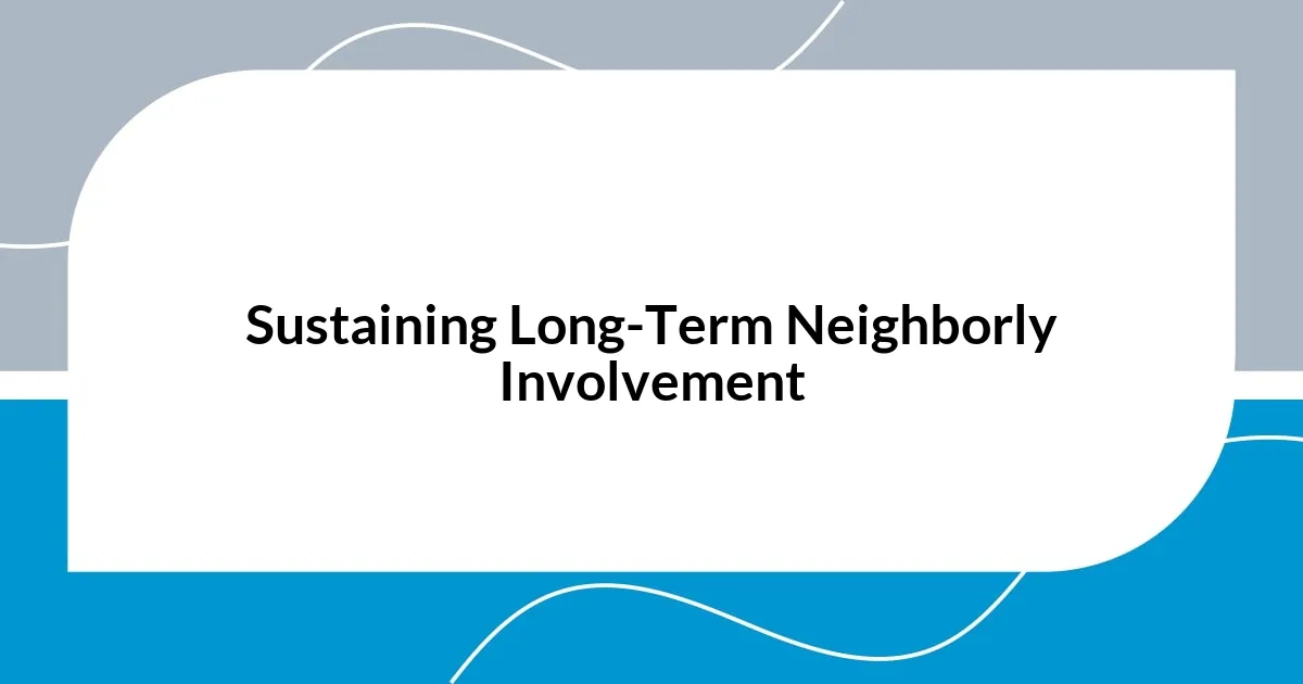 Sustaining Long-Term Neighborly Involvement