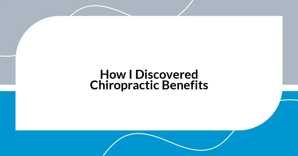 How I Discovered Chiropractic Benefits