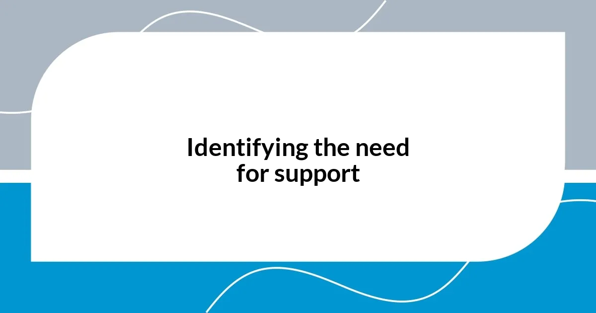 Identifying the need for support