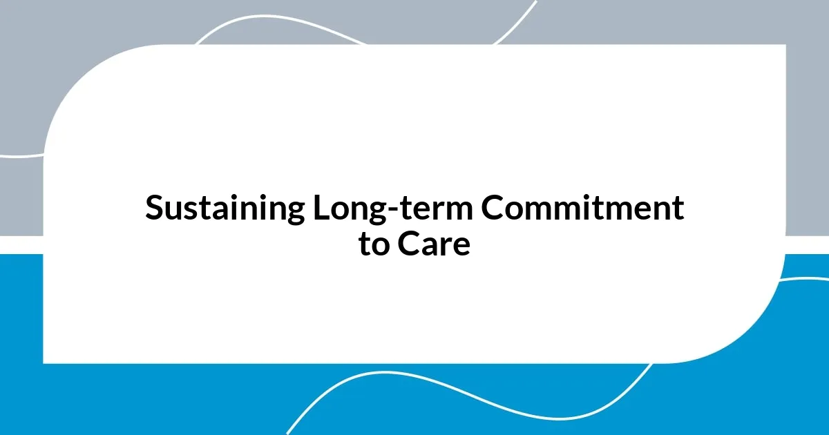 Sustaining Long-term Commitment to Care