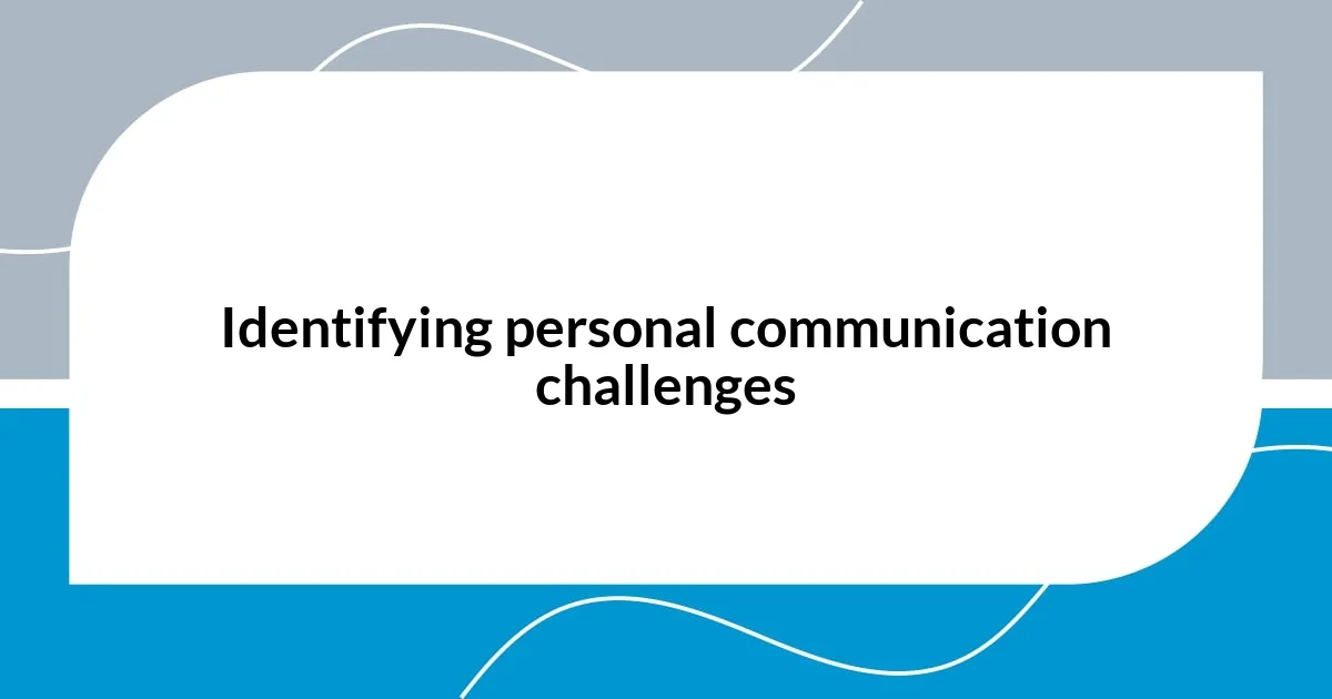 Identifying personal communication challenges