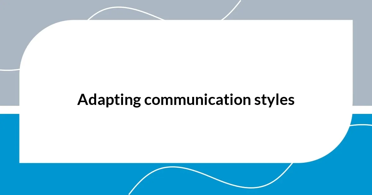 Adapting communication styles