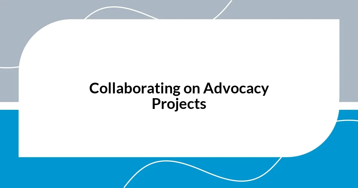 Collaborating on Advocacy Projects