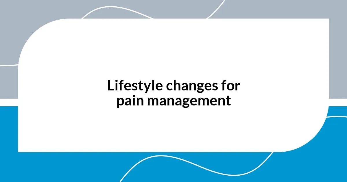 Lifestyle changes for pain management