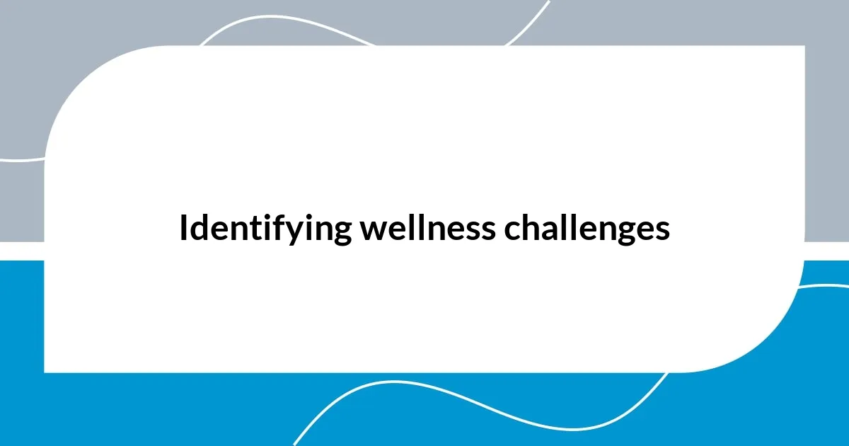 Identifying wellness challenges