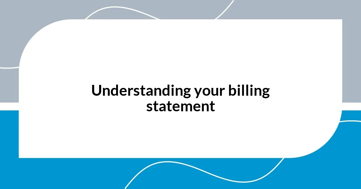 Understanding your billing statement