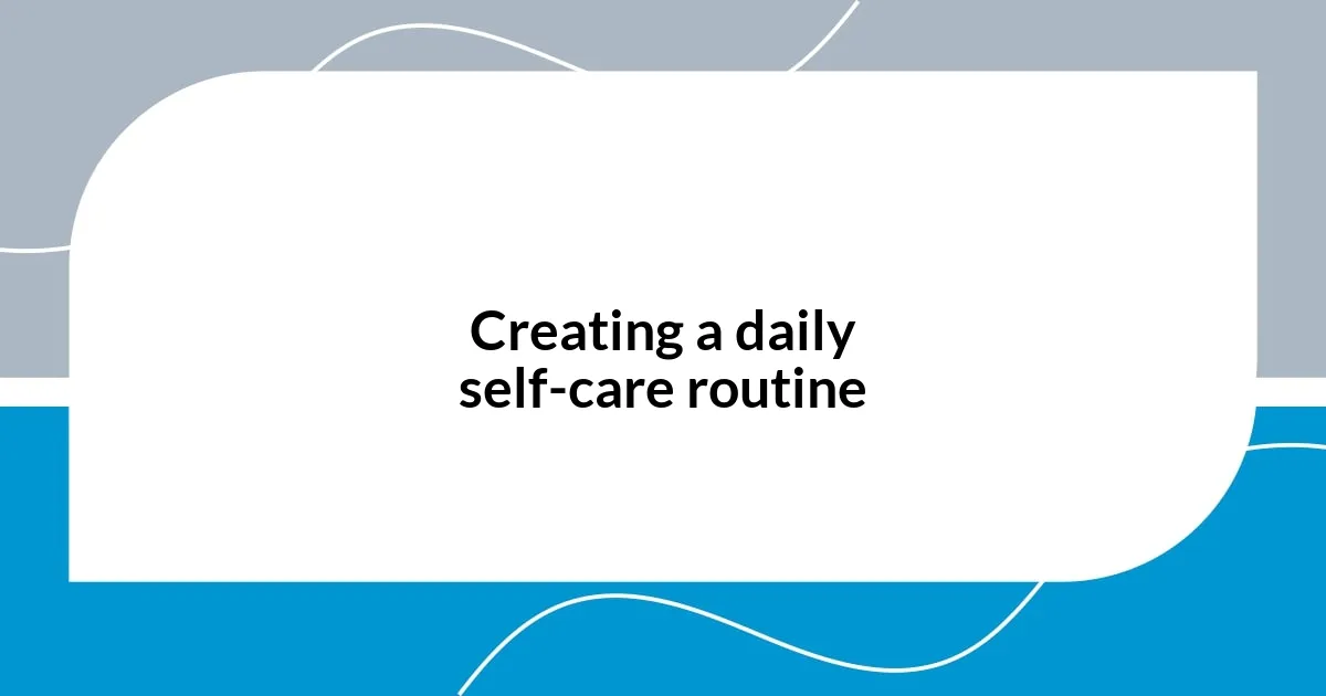 Creating a daily self-care routine