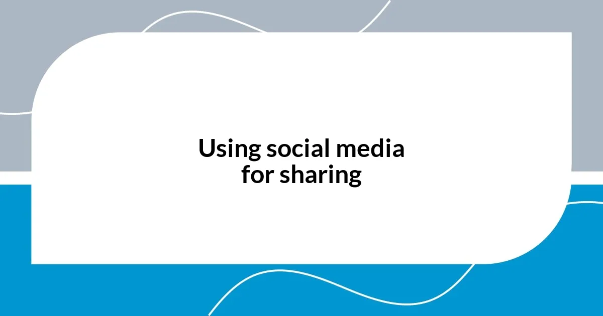 Using social media for sharing