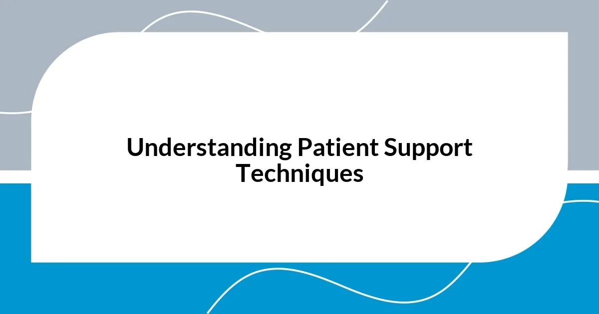 Understanding Patient Support Techniques