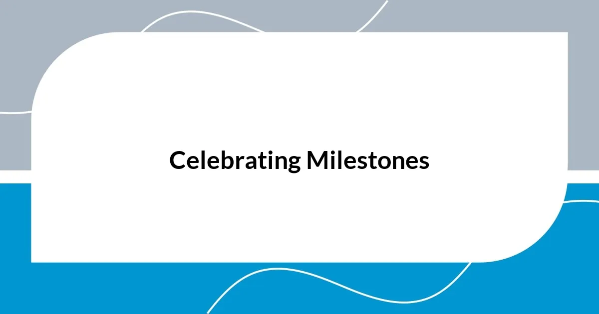 Celebrating Milestones