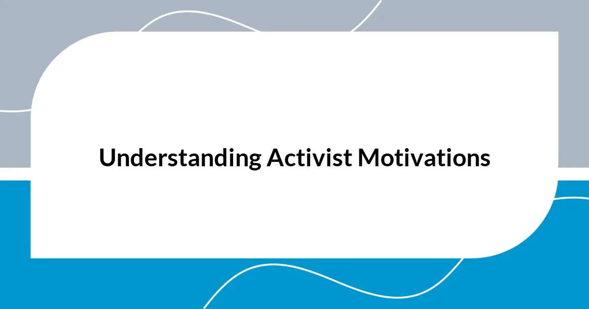Understanding Activist Motivations
