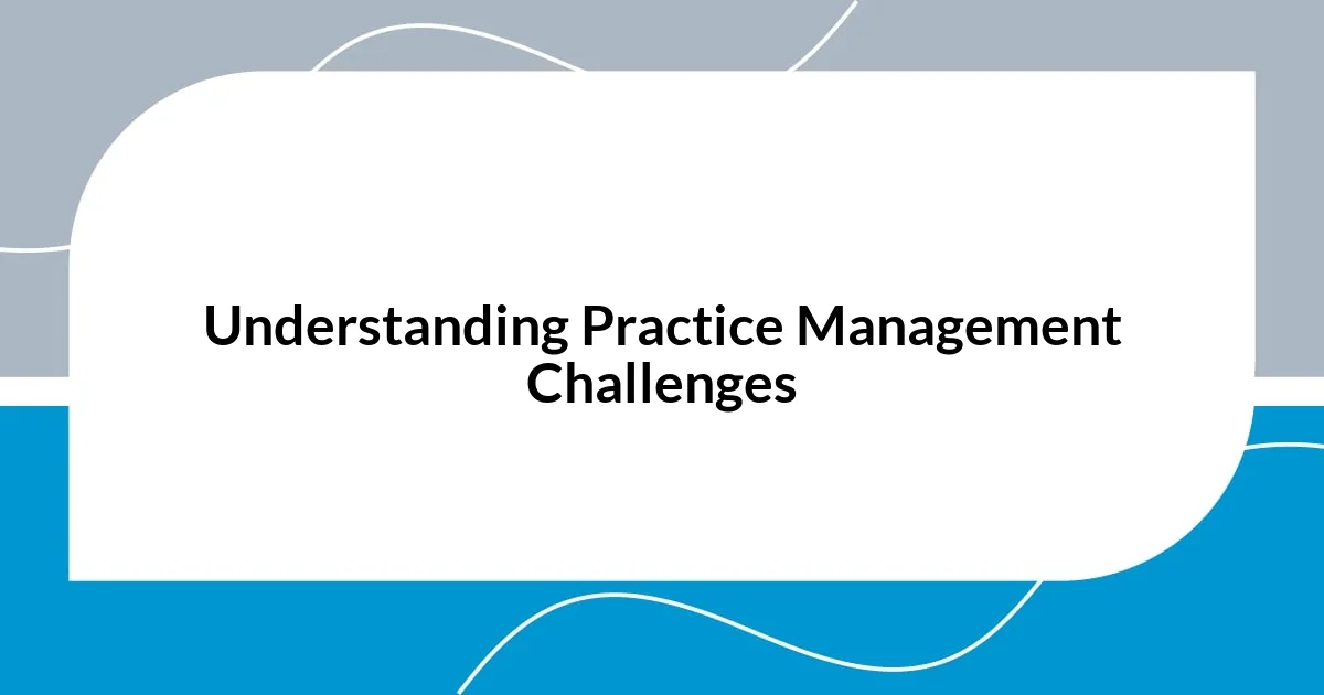 Understanding Practice Management Challenges