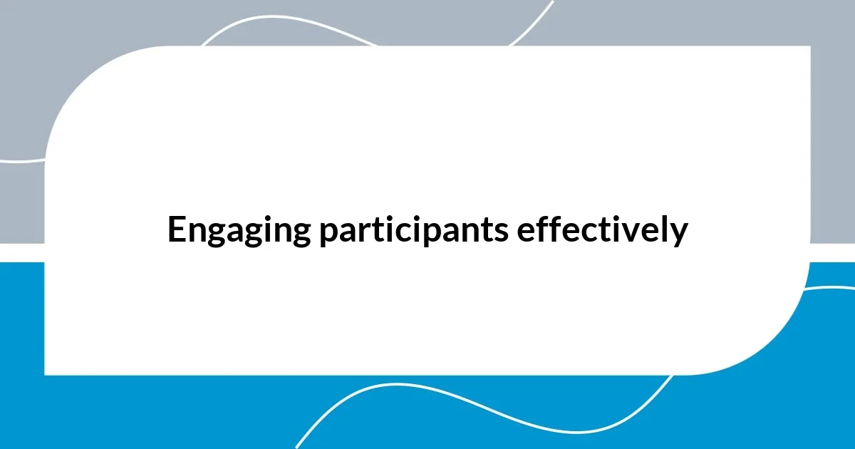 Engaging participants effectively