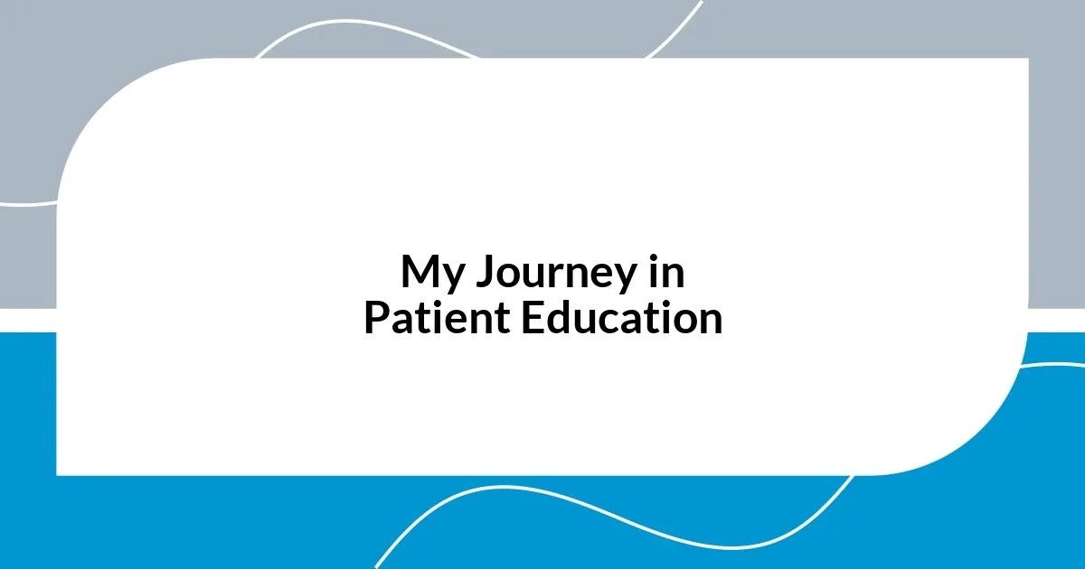 My Journey in Patient Education