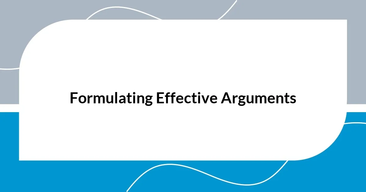 Formulating Effective Arguments