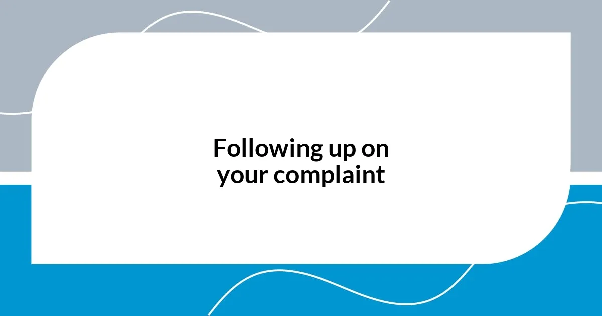 Following up on your complaint