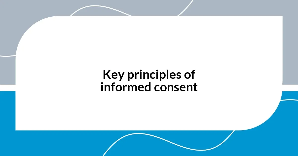 Key principles of informed consent