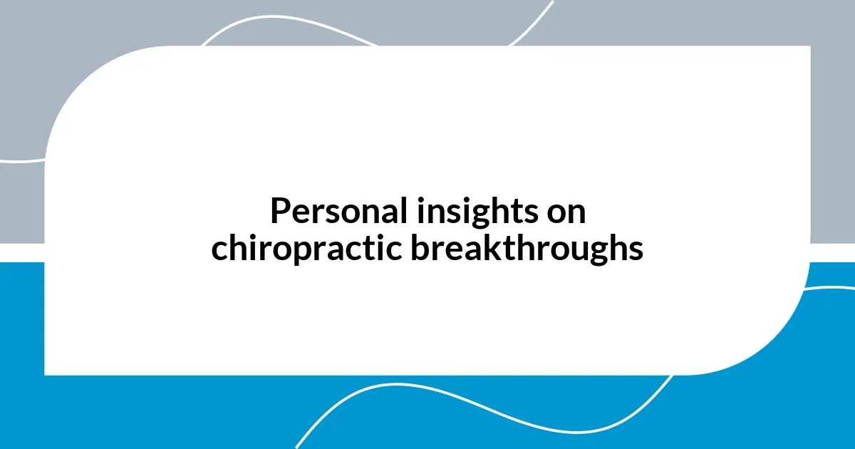 Personal insights on chiropractic breakthroughs