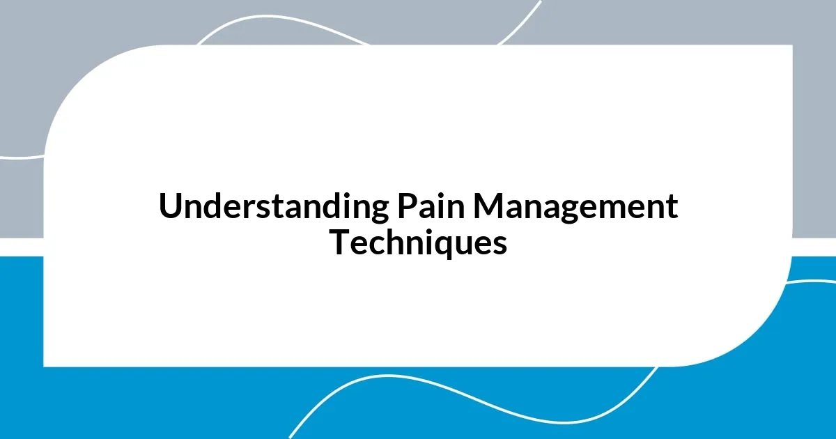 Understanding Pain Management Techniques