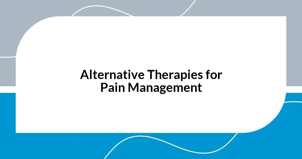 Alternative Therapies for Pain Management