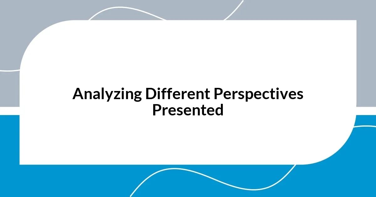 Analyzing Different Perspectives Presented