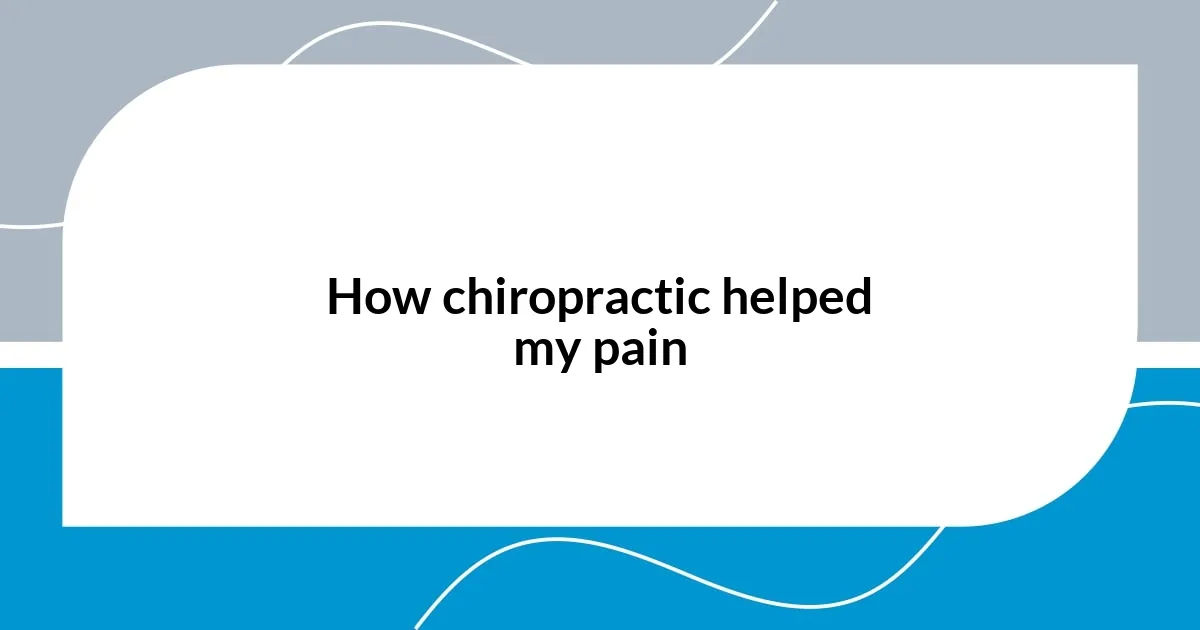 How chiropractic helped my pain