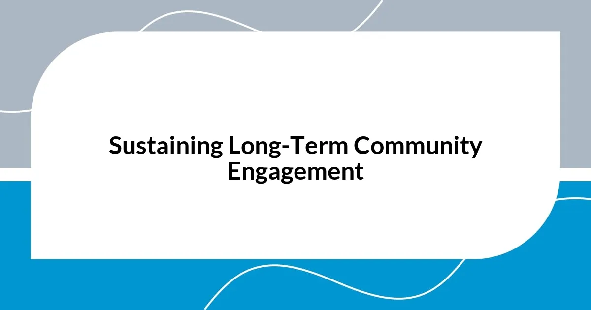 Sustaining Long-Term Community Engagement