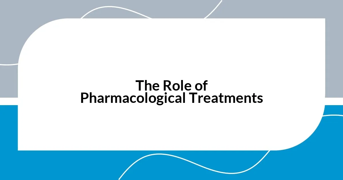 The Role of Pharmacological Treatments
