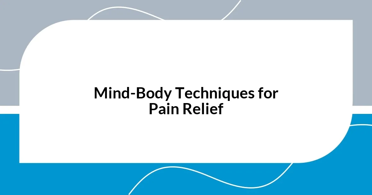 Mind-Body Techniques for Pain Relief