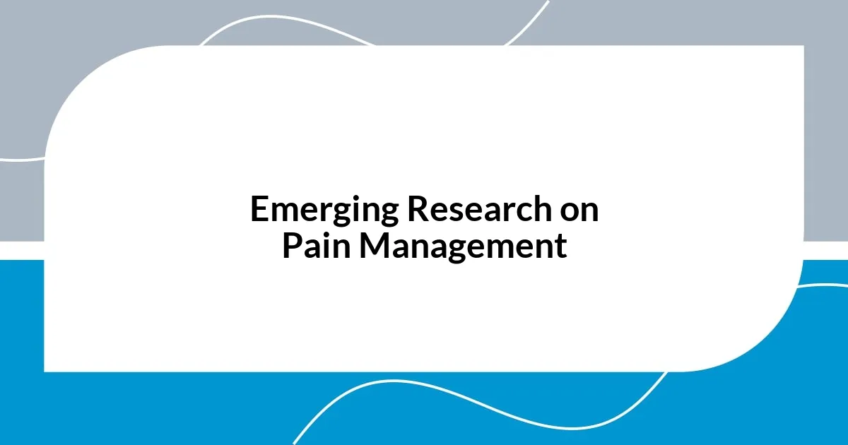 Emerging Research on Pain Management