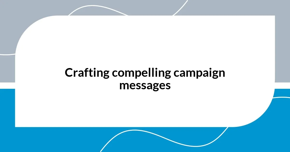Crafting compelling campaign messages