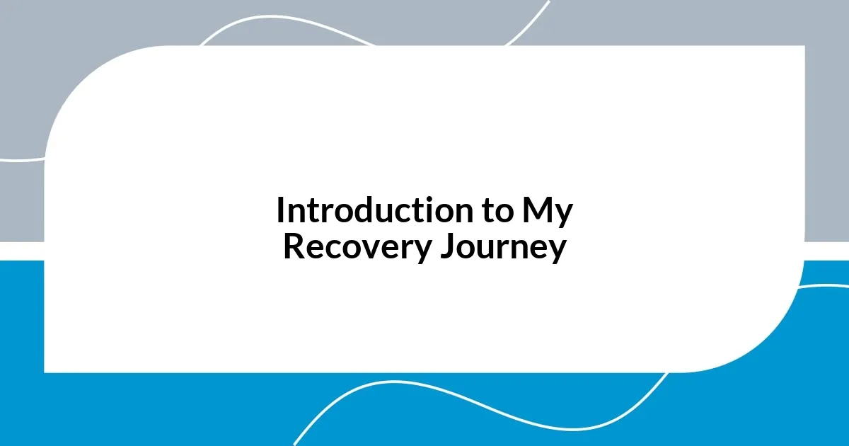 Introduction to My Recovery Journey