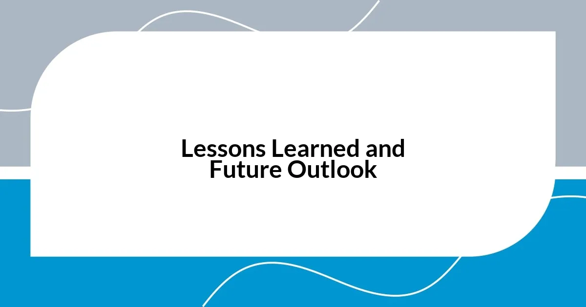 Lessons Learned and Future Outlook