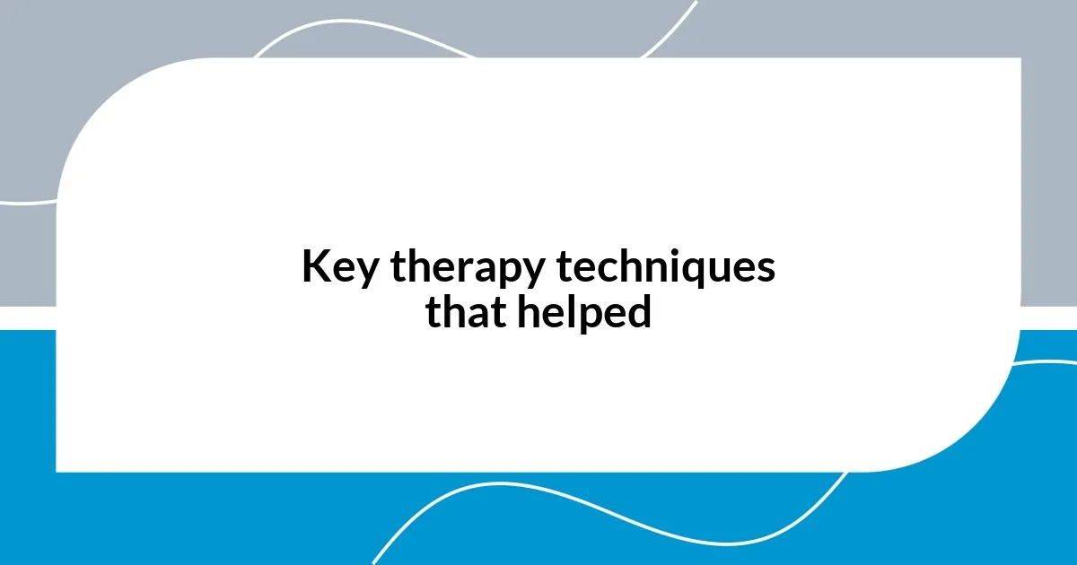 Key therapy techniques that helped