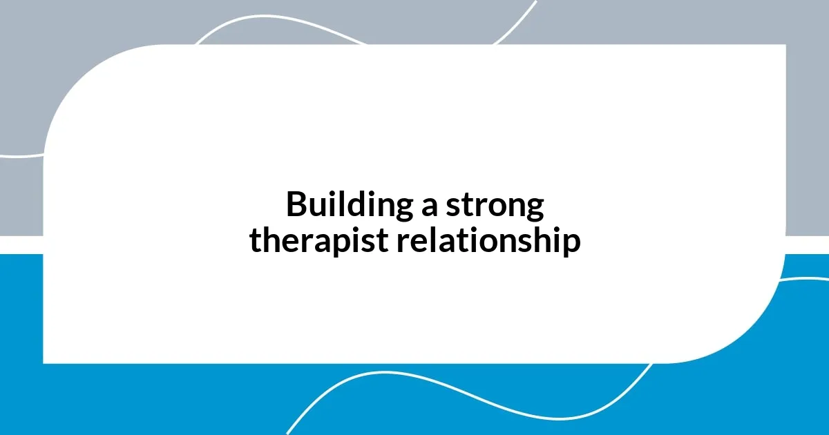 Building a strong therapist relationship