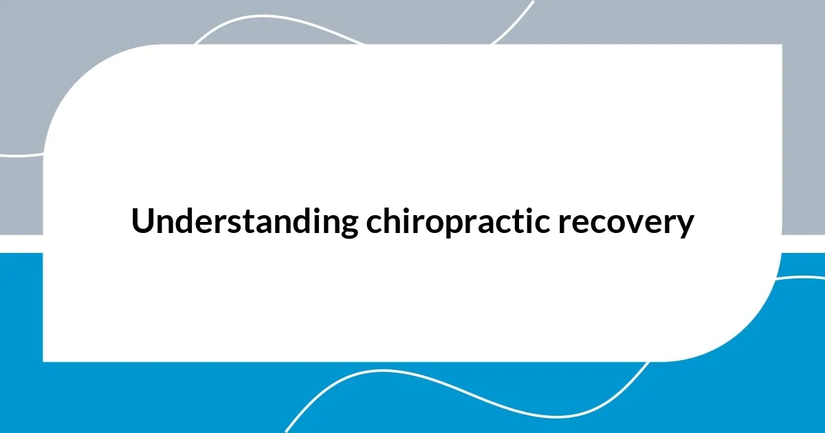 Understanding chiropractic recovery